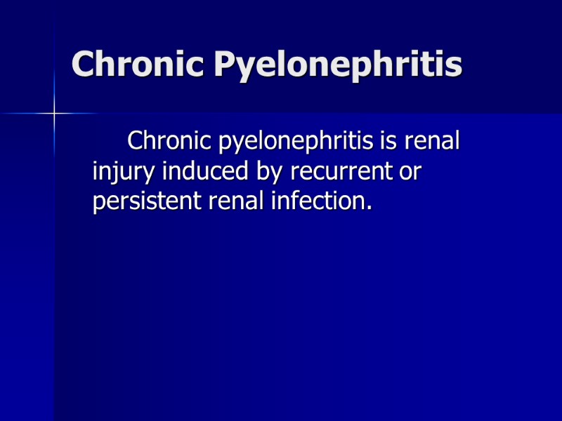 Chronic Pyelonephritis    Chronic pyelonephritis is renal injury induced by recurrent or